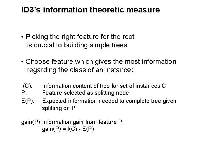 ID 3’s information theoretic measure • Picking the right feature for the root is