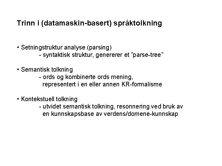 Trinn i (datamaskin-basert) språktolkning • Setningstruktur analyse (parsing) - syntaktisk struktur, genererer et ”parse-tree”