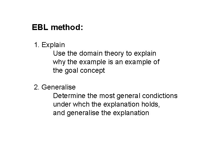 EBL method: 1. Explain Use the domain theory to explain why the example is