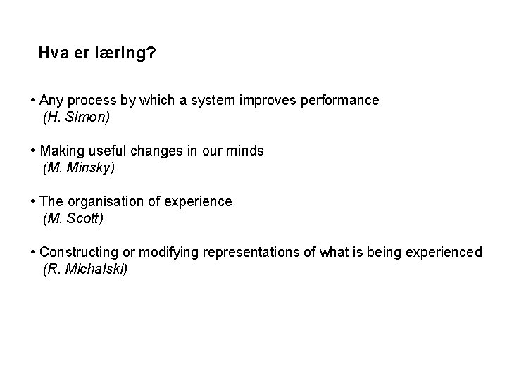 Hva er læring? • Any process by which a system improves performance (H. Simon)