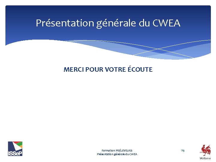 Présentation générale du CWEA MERCI POUR VOTRE ÉCOUTE Formation PRÉLEVEURS Présentation générale du CWEA