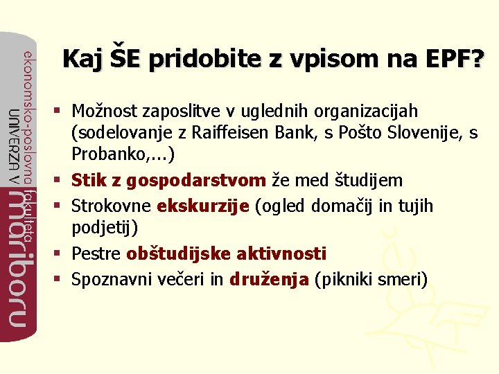 Kaj ŠE pridobite z vpisom na EPF? § Možnost zaposlitve v uglednih organizacijah (sodelovanje