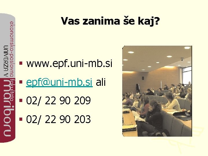 Vas zanima še kaj? § www. epf. uni-mb. si § epf@uni-mb. si ali §