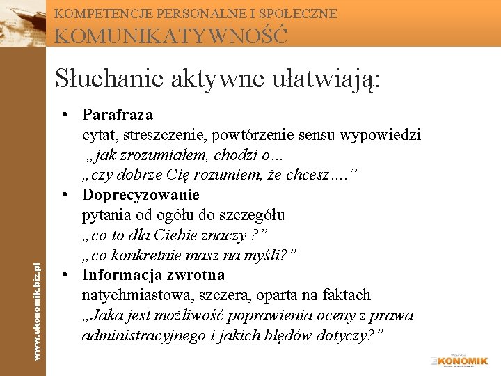 KOMPETENCJE PERSONALNE I SPOŁECZNE KOMUNIKATYWNOŚĆ www. ekonomik. biz. pl Słuchanie aktywne ułatwiają: • Parafraza