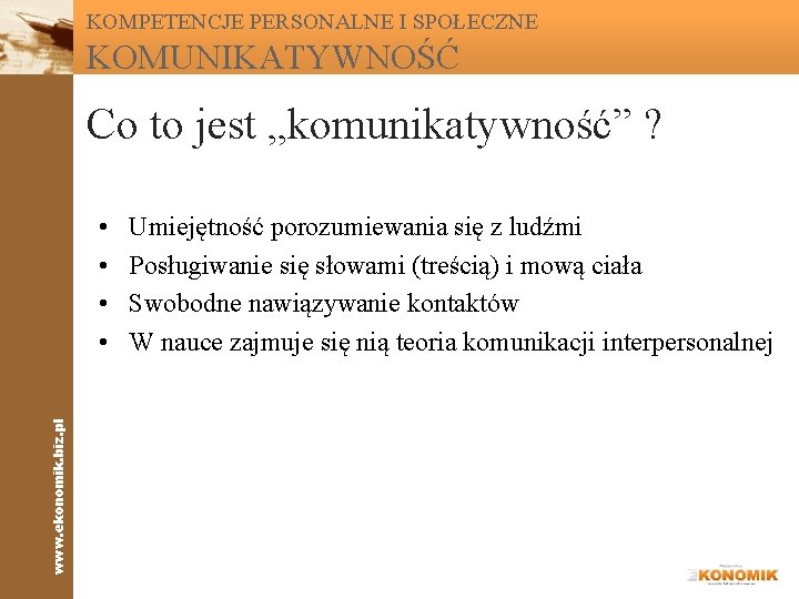 KOMPETENCJE PERSONALNE I SPOŁECZNE KOMUNIKATYWNOŚĆ Co to jest „komunikatywność” ? www. ekonomik. biz. pl