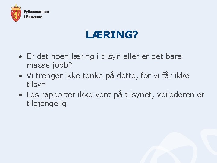 LÆRING? • Er det noen læring i tilsyn eller er det bare masse jobb?