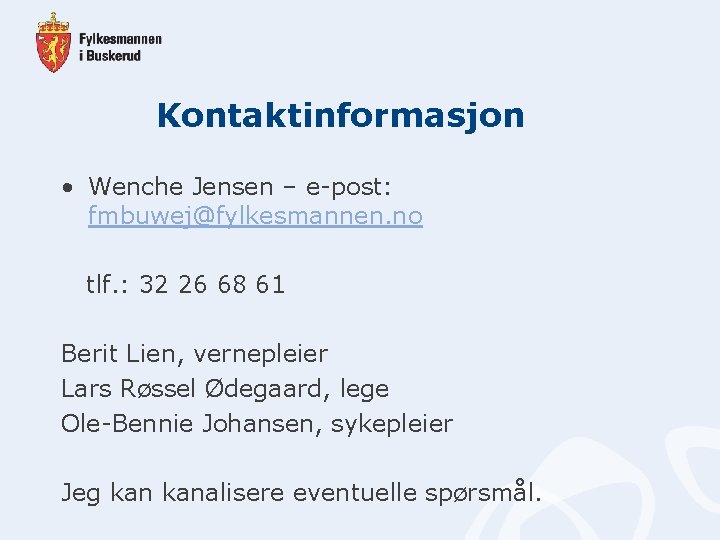 Kontaktinformasjon • Wenche Jensen – e-post: fmbuwej@fylkesmannen. no tlf. : 32 26 68 61
