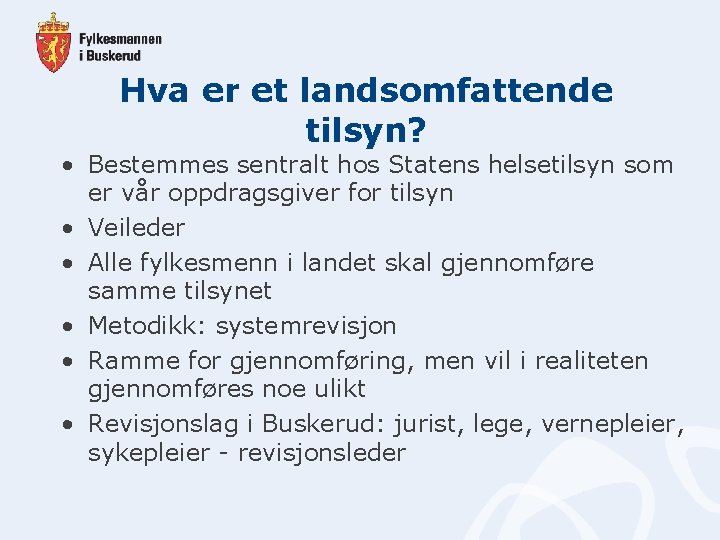 Hva er et landsomfattende tilsyn? • Bestemmes sentralt hos Statens helsetilsyn som er vår