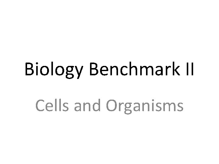 Biology Benchmark II Cells and Organisms 