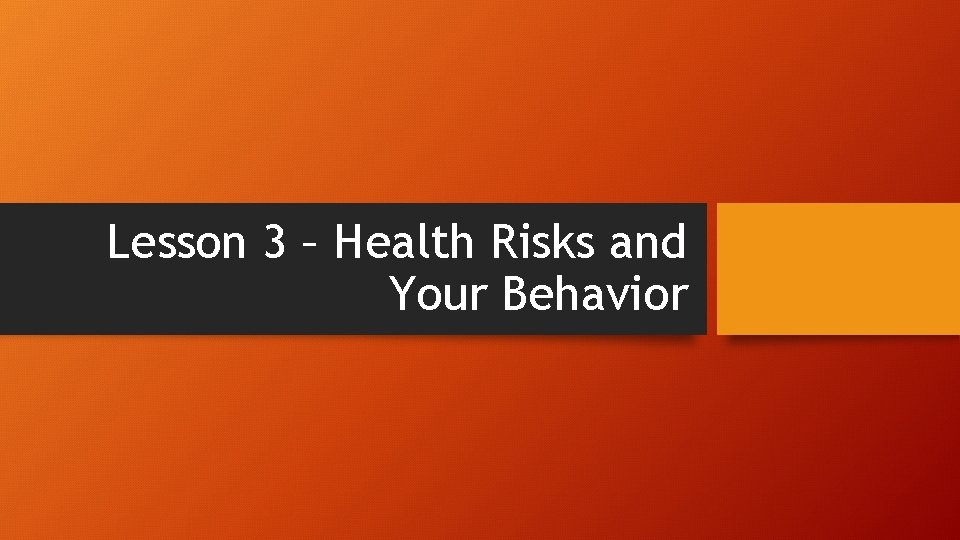 Lesson 3 – Health Risks and Your Behavior 