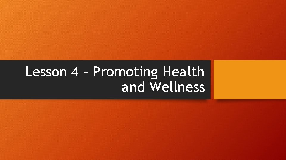 Lesson 4 – Promoting Health and Wellness 