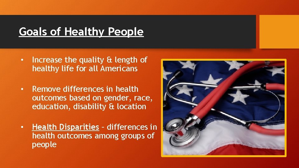 Goals of Healthy People • Increase the quality & length of healthy life for