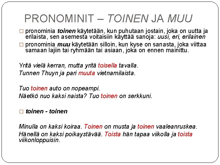 PRONOMINIT – TOINEN JA MUU � pronominia toinen käytetään, kun puhutaan jostain, joka on