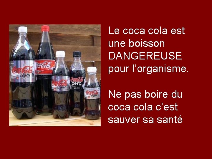 Le coca cola est une boisson DANGEREUSE pour l’organisme. Ne pas boire du coca