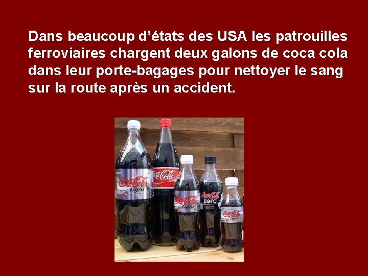 Dans beaucoup d’états des USA les patrouilles ferroviaires chargent deux galons de coca cola