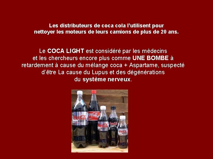 Les distributeurs de coca cola l’utilisent pour nettoyer les moteurs de leurs camions de