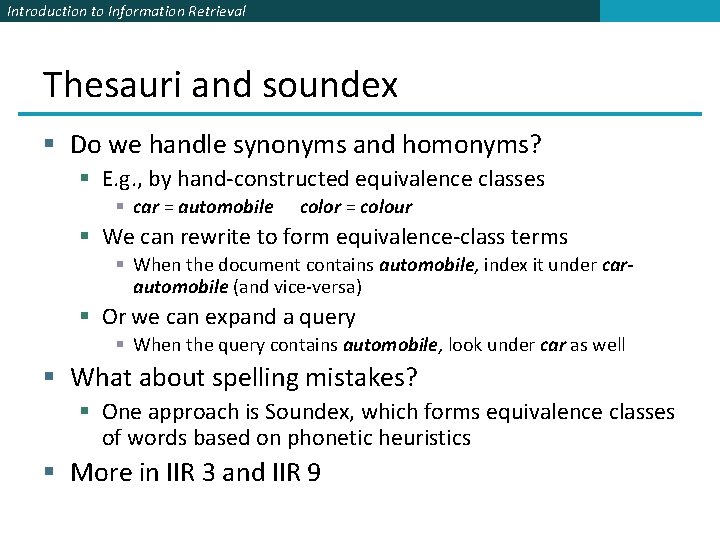 Introduction to Information Retrieval Thesauri and soundex § Do we handle synonyms and homonyms?