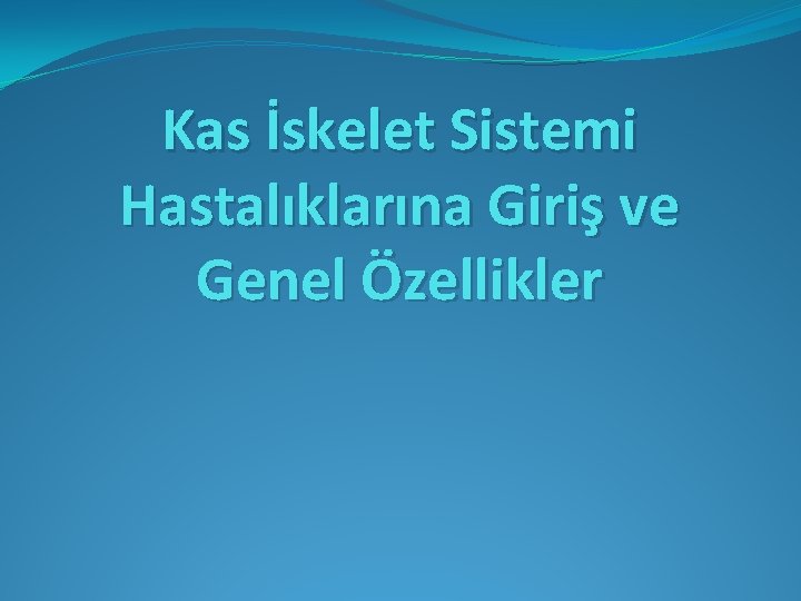 Kas İskelet Sistemi Hastalıklarına Giriş ve Genel Özellikler 