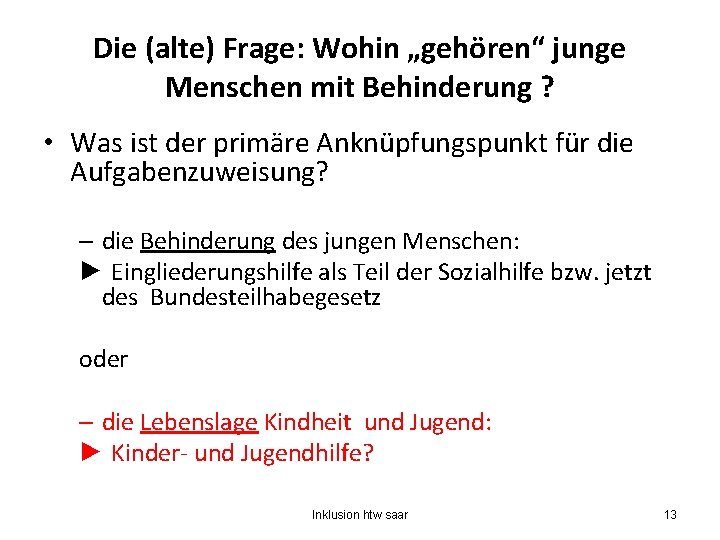 Die (alte) Frage: Wohin „gehören“ junge Menschen mit Behinderung ? • Was ist der