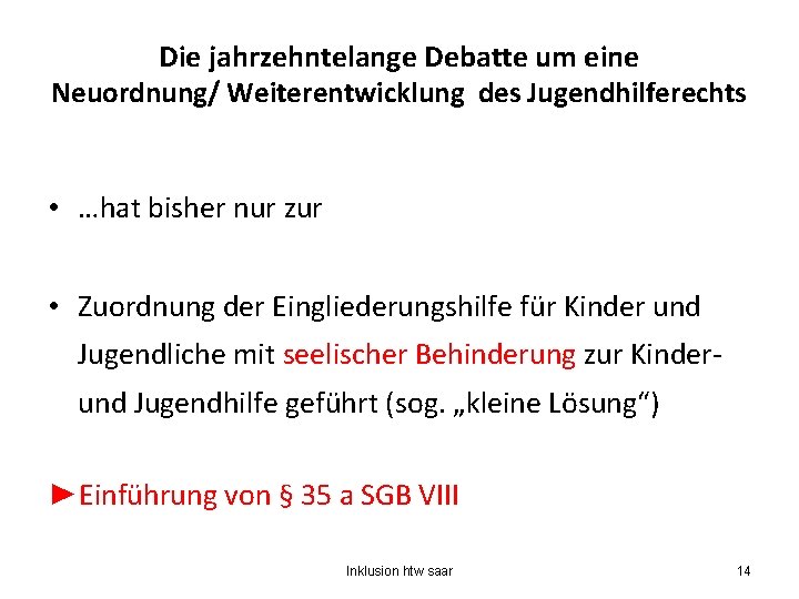 Die jahrzehntelange Debatte um eine Neuordnung/ Weiterentwicklung des Jugendhilferechts • …hat bisher nur zur