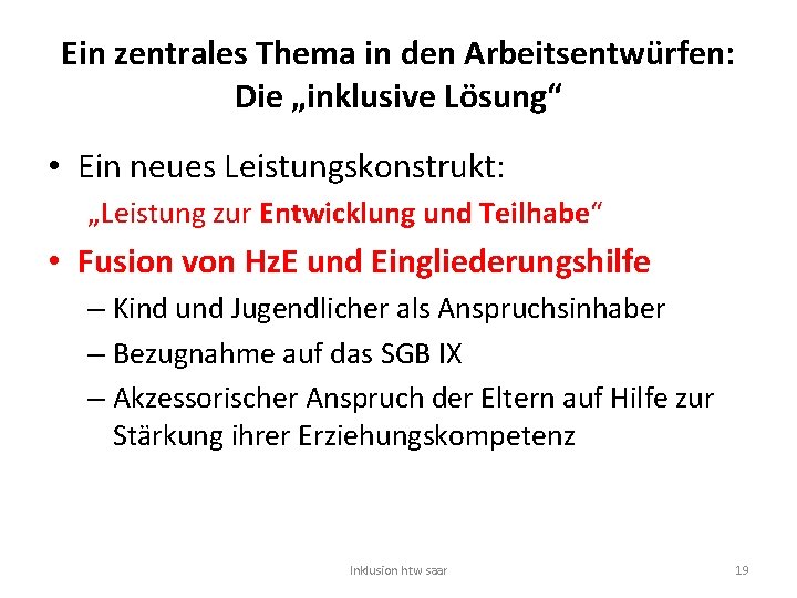 Ein zentrales Thema in den Arbeitsentwürfen: Die „inklusive Lösung“ • Ein neues Leistungskonstrukt: „Leistung