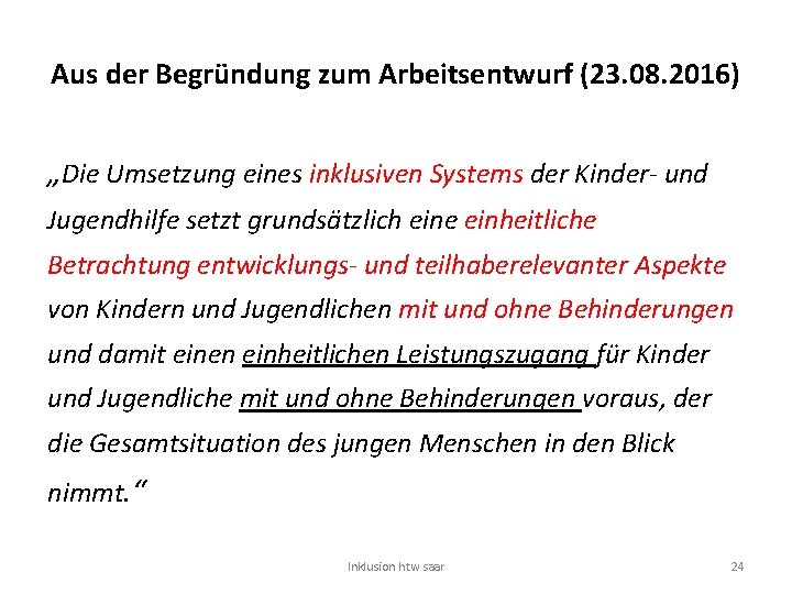 Aus der Begründung zum Arbeitsentwurf (23. 08. 2016) „Die Umsetzung eines inklusiven Systems der