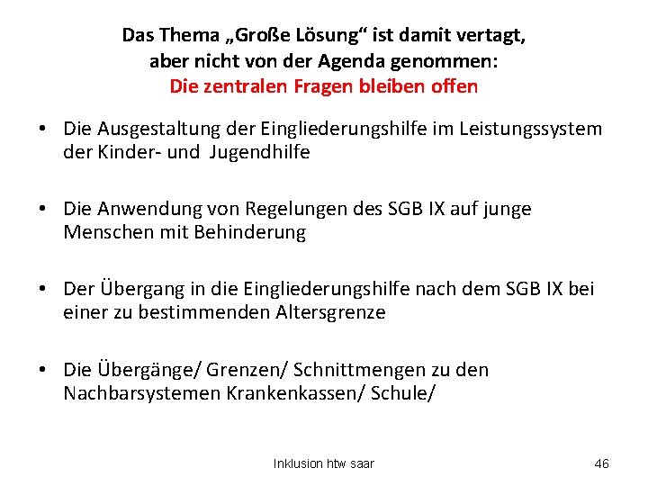 Das Thema „Große Lösung“ ist damit vertagt, aber nicht von der Agenda genommen: Die