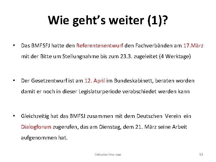 Wie geht’s weiter (1)? • Das BMFSFJ hatte den Referentenentwurf den Fachverbänden am 17.