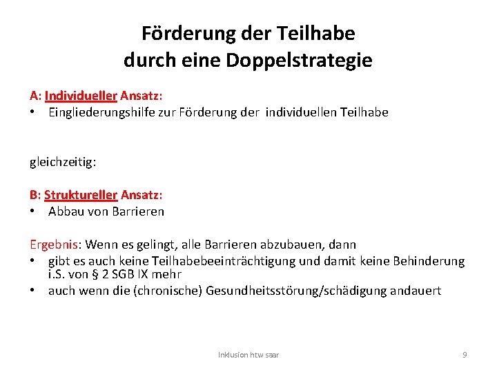 Förderung der Teilhabe durch eine Doppelstrategie A: Individueller Ansatz: • Eingliederungshilfe zur Förderung der