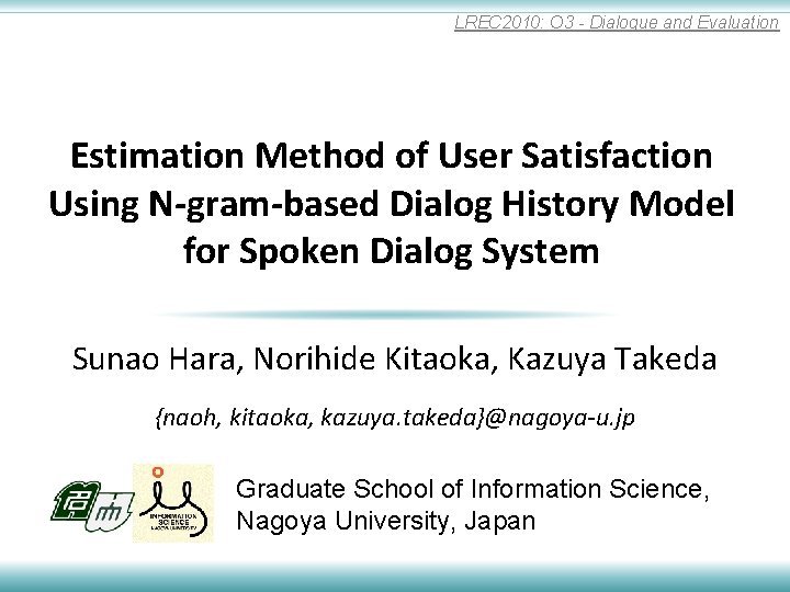 LREC 2010: O 3 - Dialogue and Evaluation Estimation Method of User Satisfaction Using