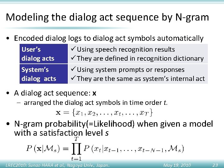 Modeling the dialog act sequence by N-gram • Encoded dialog logs to dialog act