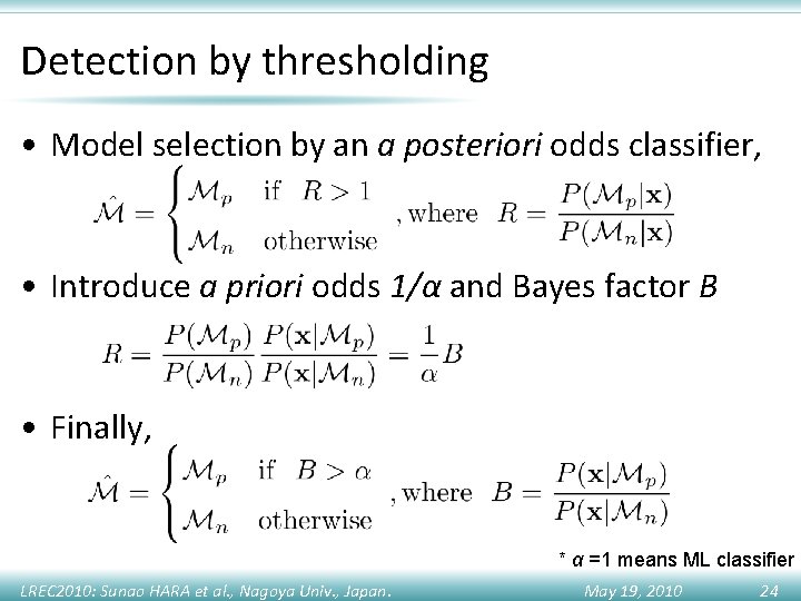 Detection by thresholding • Model selection by an a posteriori odds classifier, • Introduce