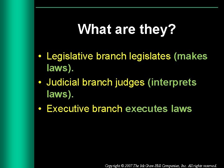 What are they? • Legislative branch legislates (makes laws). • Judicial branch judges (interprets
