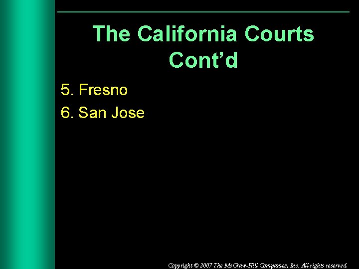 The California Courts Cont’d 5. Fresno 6. San Jose Copyright © 2007 The Mc.