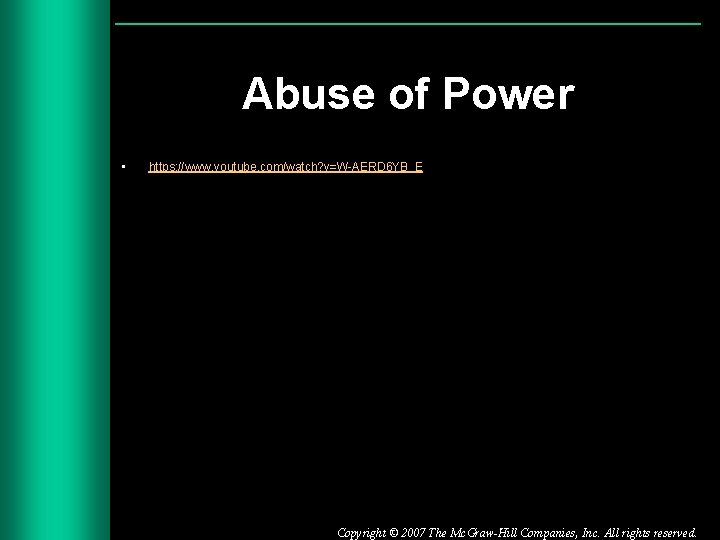 Abuse of Power • https: //www. youtube. com/watch? v=W-AERD 6 YB_E Copyright © 2007