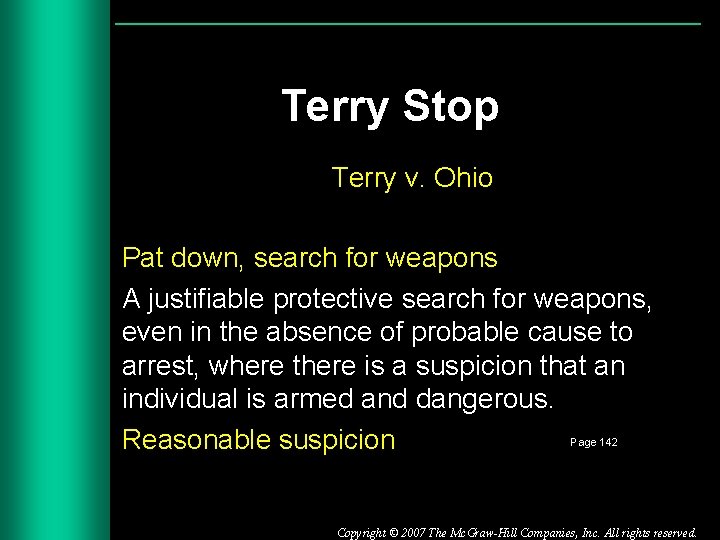 Terry Stop Terry v. Ohio Pat down, search for weapons A justifiable protective search