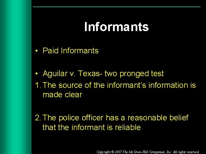 Informants • Paid Informants • Aguilar v. Texas- two pronged test 1. The source