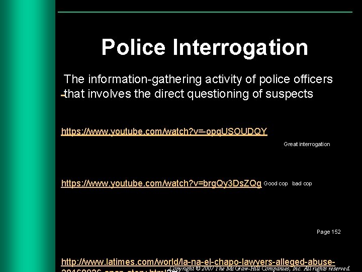 Police Interrogation The information-gathering activity of police officers that involves the direct questioning of