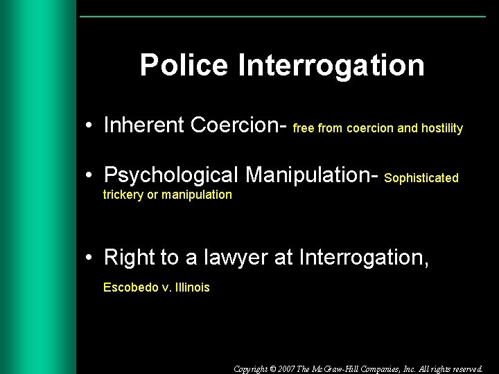 Police Interrogation • Inherent Coercion- free from coercion and hostility • Psychological Manipulation- Sophisticated