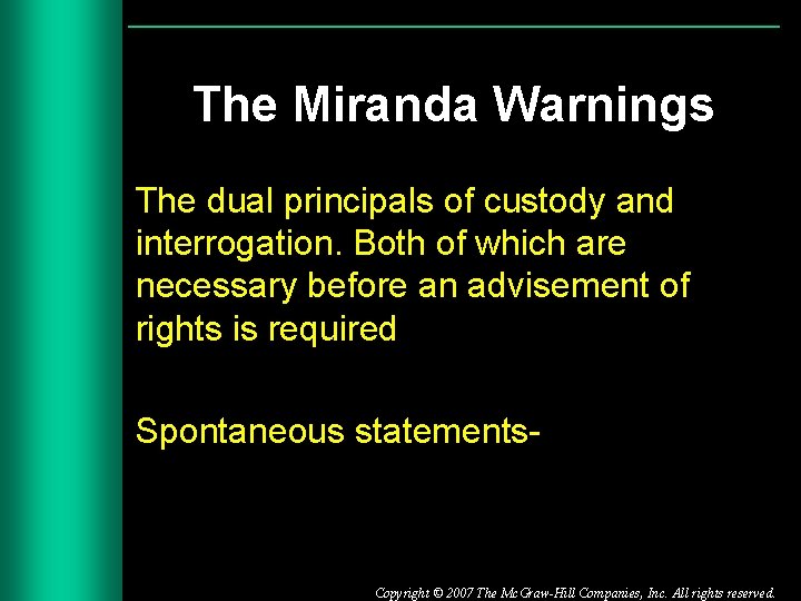 The Miranda Warnings The dual principals of custody and interrogation. Both of which are