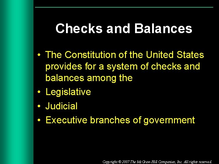 Checks and Balances • The Constitution of the United States provides for a system