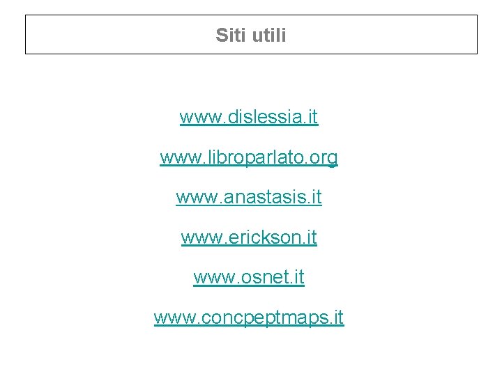 Siti utili www. dislessia. it www. libroparlato. org www. anastasis. it www. erickson. it