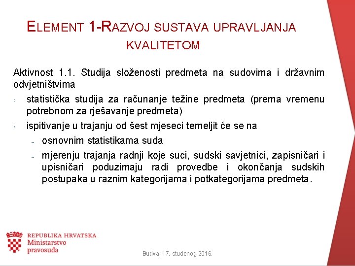 ELEMENT 1 -RAZVOJ SUSTAVA UPRAVLJANJA KVALITETOM Aktivnost 1. 1. Studija složenosti predmeta na sudovima