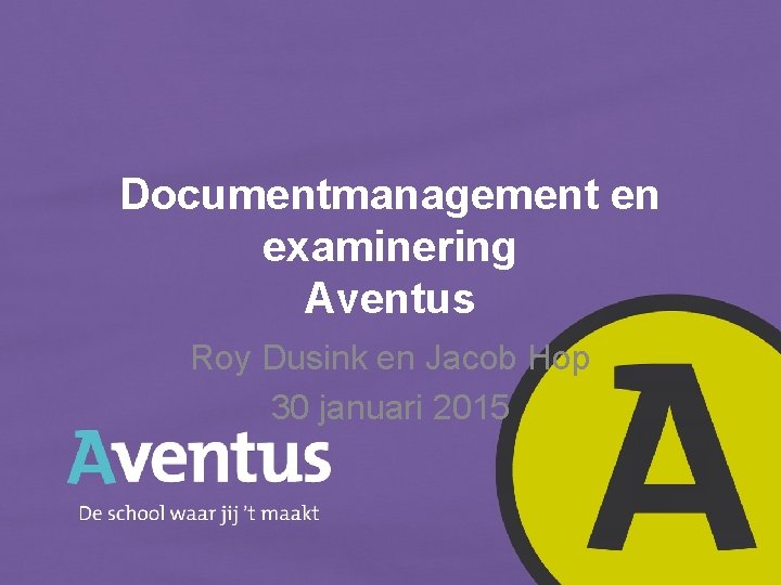 Documentmanagement en examinering Aventus Roy Dusink en Jacob Hop 30 januari 2015 