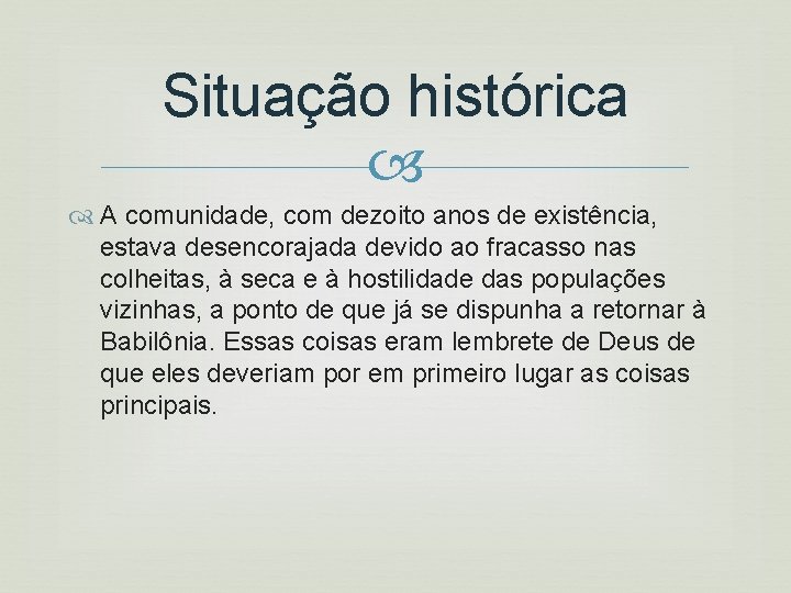 Situação histórica A comunidade, com dezoito anos de existência, estava desencorajada devido ao fracasso