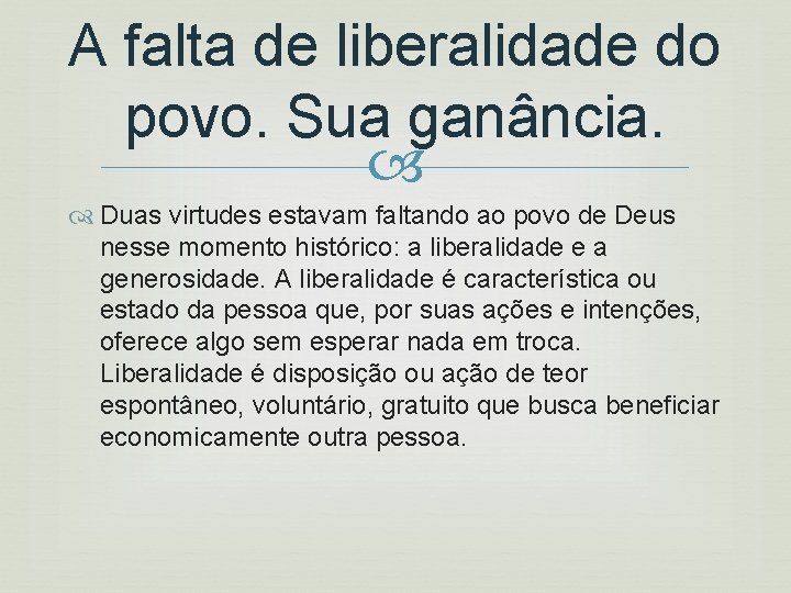 A falta de liberalidade do povo. Sua ganância. Duas virtudes estavam faltando ao povo