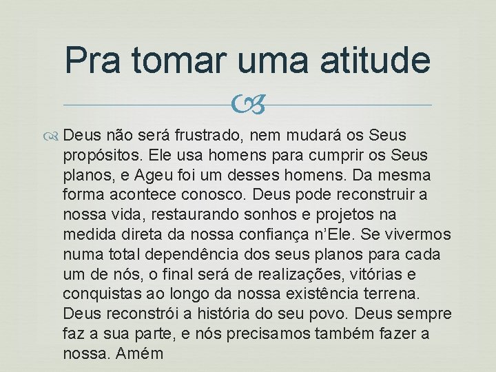 Pra tomar uma atitude Deus não será frustrado, nem mudará os Seus propósitos. Ele