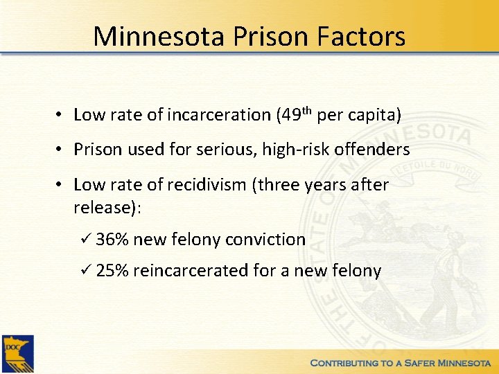 Minnesota Prison Factors • Low rate of incarceration (49 th per capita) • Prison