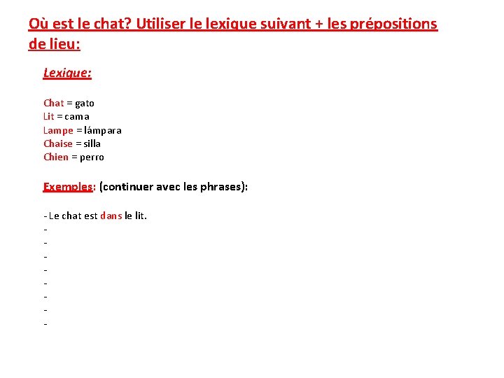 Où est le chat? Utiliser le lexique suivant + les prépositions de lieu: Lexique: