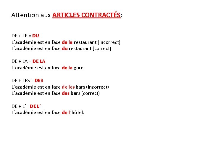 Attention aux ARTICLES CONTRACTÉS: DE + LE = DU L´académie est en face de